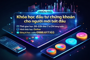(MIỄN PHÍ ) KHÓA HỌC ĐẦU TƯ CHỨNG KHOÁN CHO NGƯỜI MỚI BẮT ĐẦU