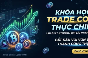 KHÓA HỌC CRYPTO THỰC CHIẾN : LỘ TRÌNH TỪ CƠ BẢN ĐẾN NÂNG CAO (1 KÈM 1)